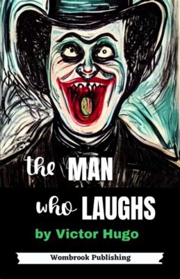 The Man Who Laughs? A Timeless Tale of Love, Betrayal and Societal Masks!